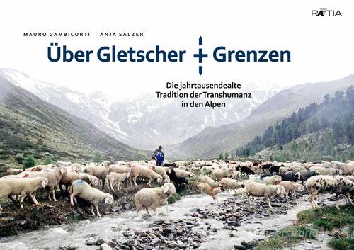 Uber gletscher grenzen. Ediz. illustrata di Mauro Gambicorti, Anja Salzer edito da Raetia