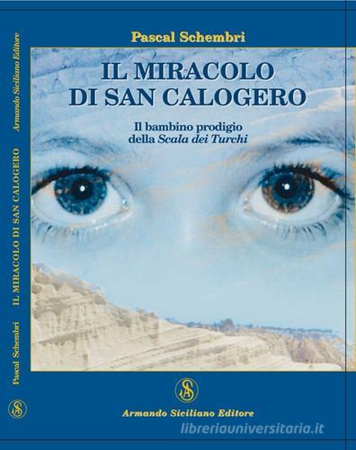 Il miracolo di San Calogero. Il bambino prodigio della Scala dei Turchi di Pascal Schembri edito da Armando Siciliano Editore