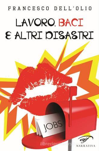 Lavoro, baci e altri disastri di Francesco Dell'Olio edito da Ass. Culturale Il Foglio