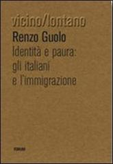 Identità e paura. Gli italiani e l'immigrazione di Renzo Guolo edito da Forum Edizioni