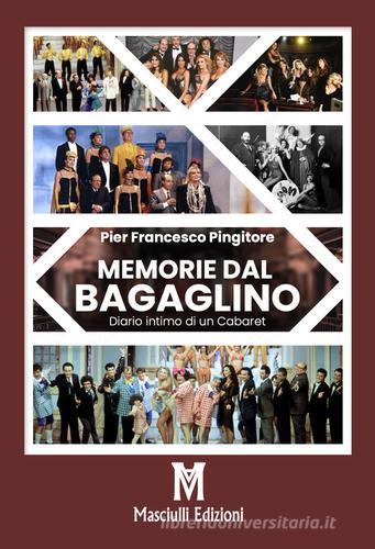 Memorie dal Bagaglino. Diario intimo di un cabaret di Pier Francesco Pingitore edito da Masciulli Edizioni