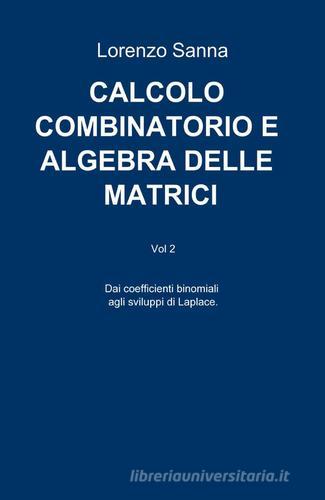 Calcolo combinatorio e algebra delle matrici di Lorenzo Sanna edito da ilmiolibro self publishing