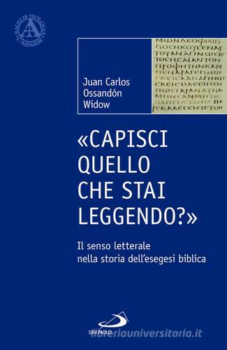 «Capisci quello che stai leggendo?». Il senso letterale nella storia dell'esegesi biblica di Juan Carlos Ossandón Widow edito da San Paolo Edizioni