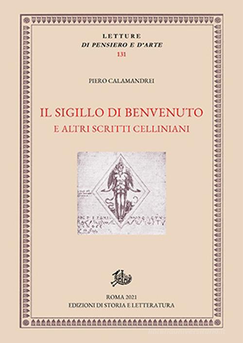 Il sigillo di Benvenuto e altri scritti celliniani di Piero Calamandrei edito da Edizioni di Storia e Letteratura