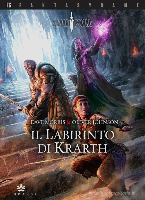 Il Labirinto di Krarth. Blood sword vol.1 di Dave Morris, Oliver Johnson edito da Librarsi (Milano)