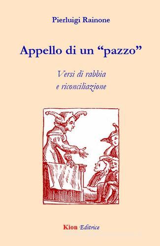 Appello di un «pazzo». Versi di rabbia e riconciliazione di Pierluigi Rainone edito da Kion