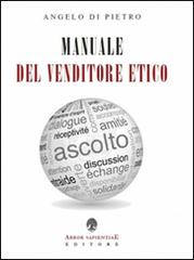 Manuale del venditore etico di Angelo Di Pietro edito da Arbor Sapientiae Editore