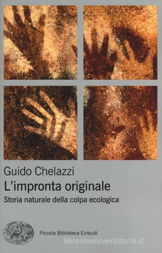 L' impronta originale. Storia naturale della colpa ecologica di Guido Chelazzi edito da Einaudi