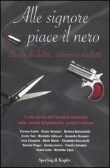 Alle signore piace il nero. Storie di delitti, crimini e misfatti edito da Sperling & Kupfer