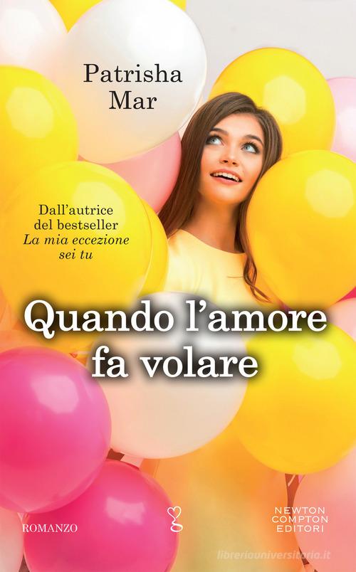 Libro Quando l'amore fa volare di Patrisha Mar Anagramma di Newton Compton Editori