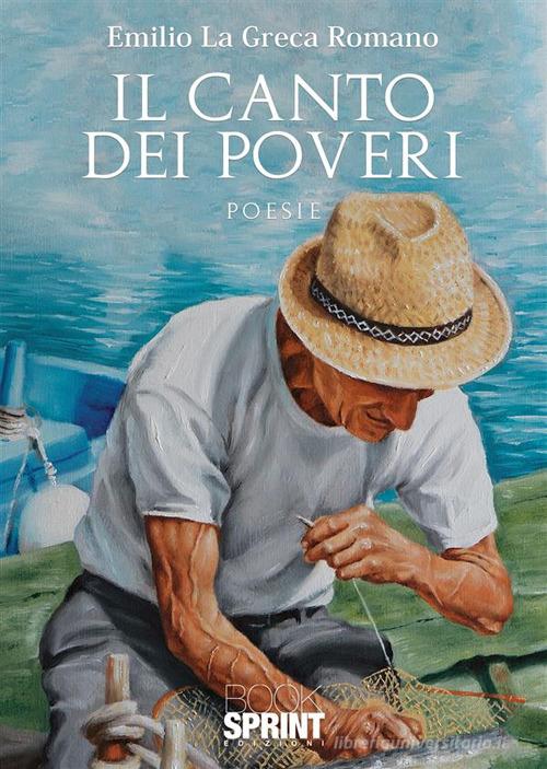 Il canto dei poveri di Emilio La Greca Romano edito da Booksprint