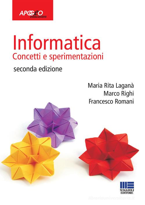 Informatica. Concetti e sperimentazioni di M. Rita Laganà, Marco Righi, Francesco Romani edito da Apogeo Education