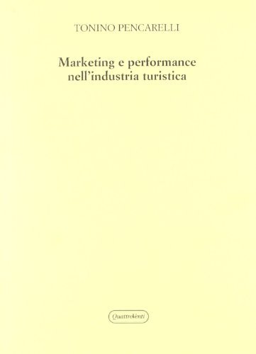 Marketing e performance nell'industria turistica di Tonino Pencarelli edito da Quattroventi