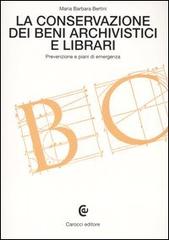 La conservazione dei beni archivistici e librari. Prevenzione e piani di emergenza di M. Barbara Bertini edito da Carocci