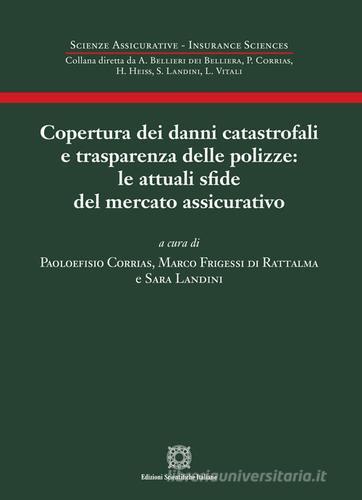 Copertura dai danni catastrofali e trasparenza delle polizze: le attuali sfide del mercato assicurativo di Paoloefisio Corrias, Marco Frigessi di Rattalma, Sara Landini edito da Edizioni Scientifiche Italiane