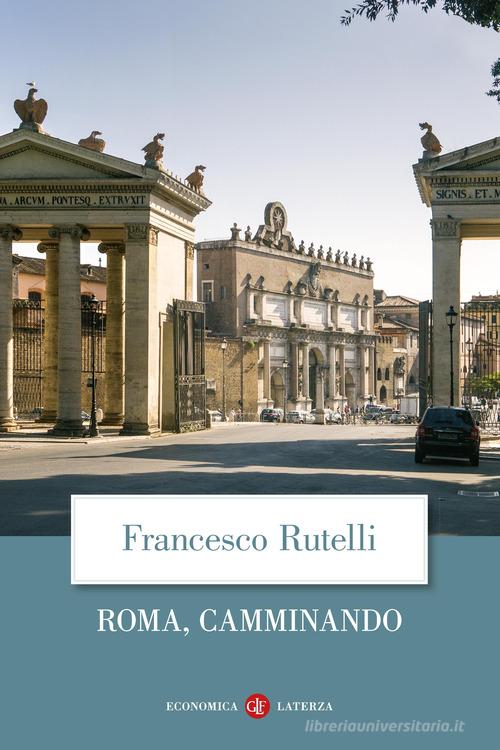 Roma, camminando di Francesco Rutelli edito da Laterza