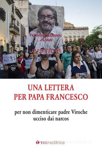 Una lettera per Papa Francesco. Per non dimenticare padre Viroche ucciso dai narcos. Faro di Roma edito da Tau