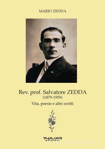 Rev. prof. Salvatore Zedda (1879-1959). Vita, poesie e altri scritti di Mario Zedda edito da Phasar Edizioni