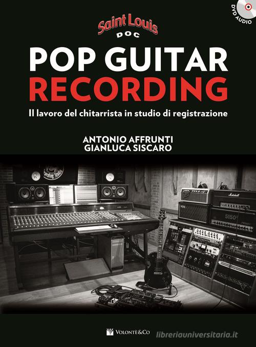 Pop guitar recording. Metodo Saint Louis. Con CD Audio di Antonio Affrunti, Gianluca Siscaro edito da Volontè & Co