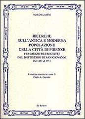 Ricerche sull'antica e moderna popolazione della città di Firenze per mezzo dei registri del battistero di San Giovanni. Dal 1451 al 1774 (rist. anast.) di Marco Lastri edito da Le Lettere