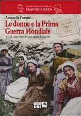 Le donne e la prima guerra mondiale di Antonella Fornari edito da DBS