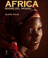 Africa, madre del mondo di Olivier Föllmi edito da L'Ippocampo