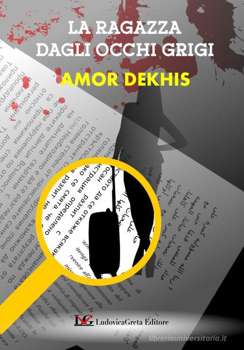 La ragazza dagli occhi grigi di Amor Dekhis edito da LG Editore