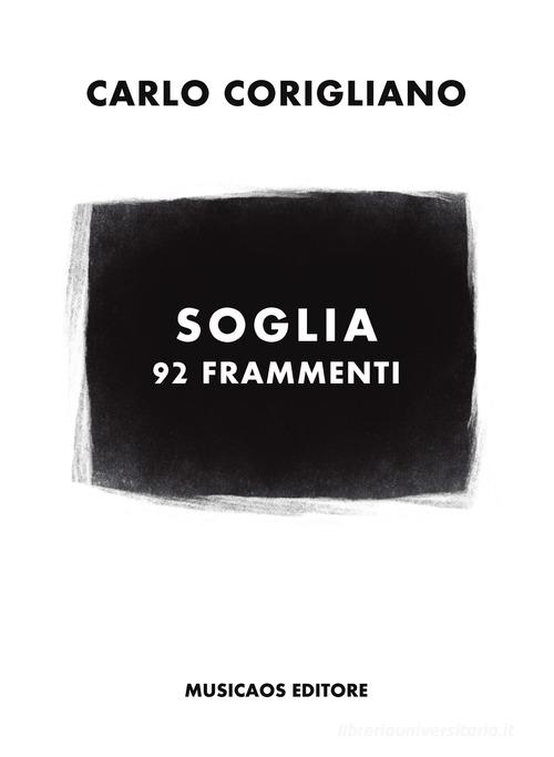 Soglia. 92 frammenti di Carlo Corigliano edito da Musicaos Editore