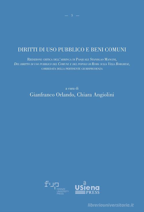 Diritti di uso pubblico e beni comuni. Riedizione critica dell'arringa di Pasquale Stanislao Mancini, «Del diritto di uso pubblico del Comune e del popolo di Roma su edito da Firenze University Press