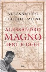 Alessandro Magno. Ieri e oggi di Alessandro Cecchi Paone edito da BUR Biblioteca Univ. Rizzoli