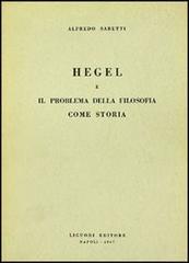 Hegel e il problema della filosofia come storia di Alfredo Sabetti edito da Liguori