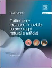 Trattamento protesico rimovibile su ancoraggi naturali e artificiali di Lilia Bortolotti edito da Elsevier