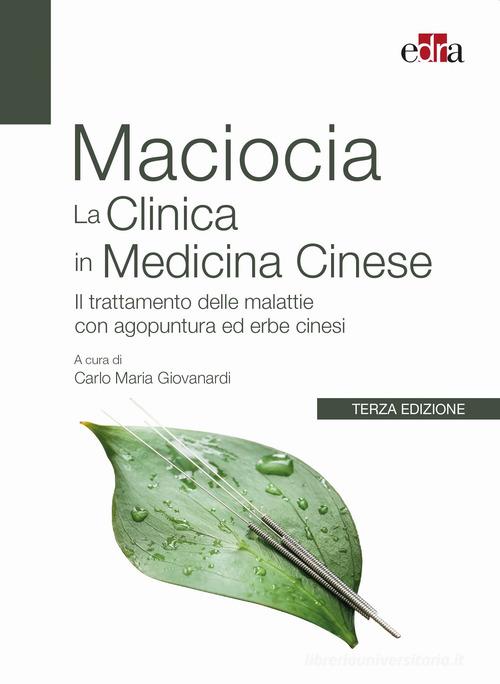 La clinica in medicina cinese. Il trattamento delle malattie con agopuntura e erbe cinesi di Giovanni Maciocia edito da Edra
