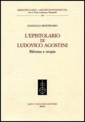 L' epistolario di Ludovico Agostini. Riforma e utopia di Gianluca Montinaro edito da Olschki
