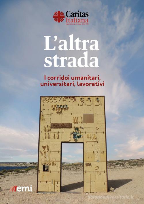 L'altra strada. I corridoi umanitari, universitari, lavorativi edito da EMI