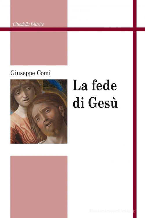La fede di Gesù di Giuseppe Comi edito da Cittadella