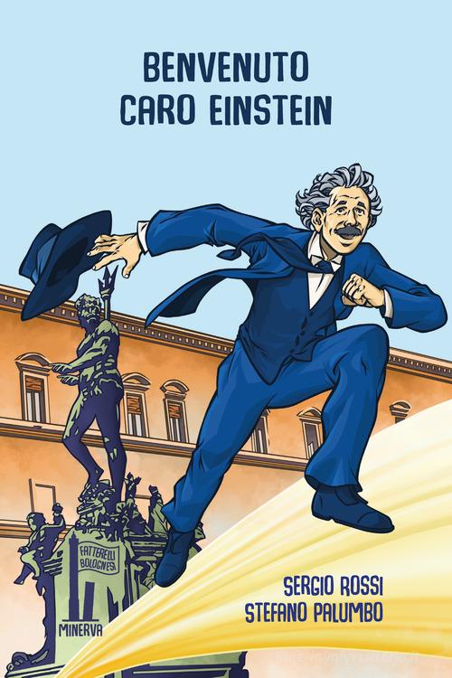 Benvenuto, caro Einstein! di Sergio Rossi edito da Minerva Edizioni (Bologna)