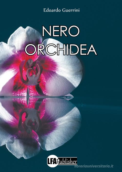 Nero orchidea di Edoardo Guerrini edito da LFA Publisher