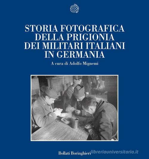 Storia fotografica della prigionia dei militari italiani in Germania edito da Bollati Boringhieri