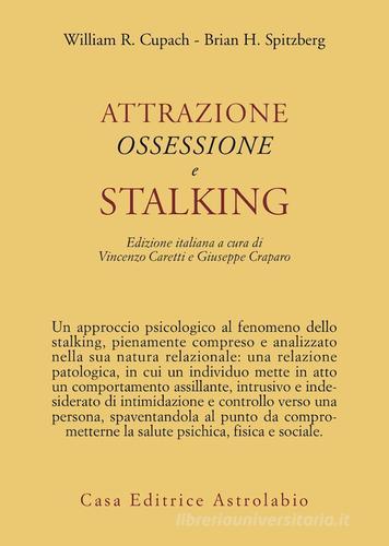 Attrazione, ossessione e stalking di Cupach William R., Spitzberg Brian H. edito da Astrolabio Ubaldini