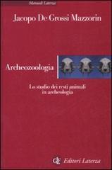 Archeozoologia. Lo studio dei resti animali in archeologia. Ediz. illustrata di Jacopo De Grossi Mazzorin edito da Laterza
