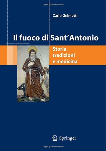 Il fuoco di sant'Antonio: storia, tradizione, medicina di Carlo Gelmetti edito da Springer Verlag