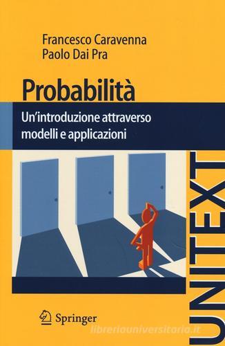 Probabilità. Un'introduzione attraverso modelli e applicazioni di Paolo Dai Pra, Francesco Caravenna edito da Springer Verlag
