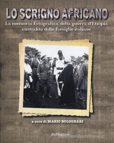 Lo scrigno africano. La memoria fotografica della guerra d'Etiopia custodita dalle famiglie italiane edito da Rubbettino