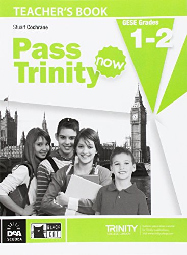 Pass Trinity now. Teacher's book. Grades 1-2 di Stuart Cochrane edito da Black Cat-Cideb