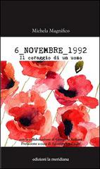 6 novembre 1992. Il coraggio di un uomo di Michela Magnifico, Giovanna Belluna edito da Edizioni La Meridiana