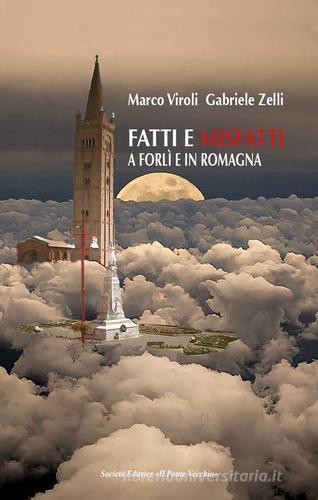 Fatti e misfatti a Forlì e in Romagna vol.1 di Marco Viroli, Gabriele Zelli edito da Il Ponte Vecchio