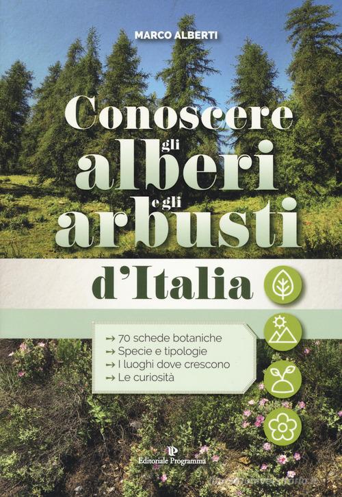 Conoscere gli alberi e gli arbusti d'Italia di Marco Alberti edito da Editoriale Programma