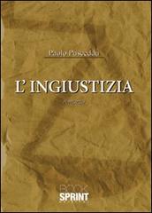 L' ingiustizia di Paolo Pusceddu edito da Booksprint