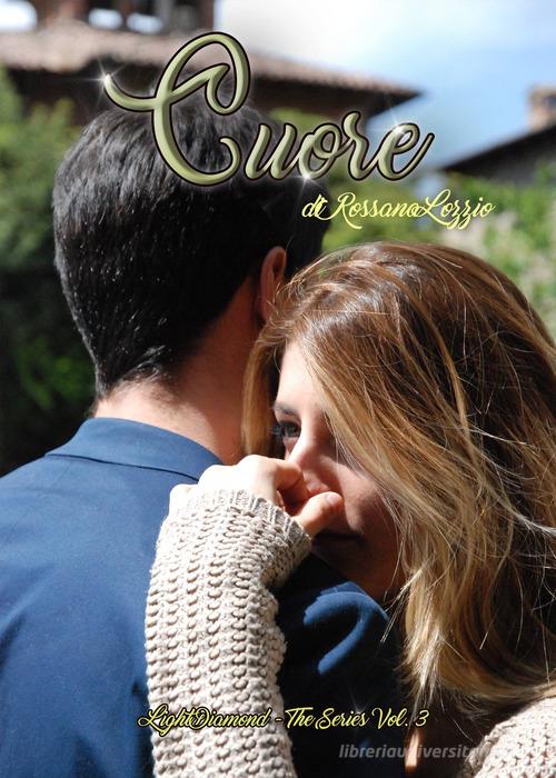 Libro Cuore. Light diamond vol. 3 di Rossana Lozzio di PubMe